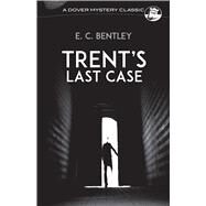 Trent's Last Case by Bentley, E. C., 9780486296876