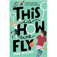 This Is How We Fly by Meriano, Anna, 9780593116876