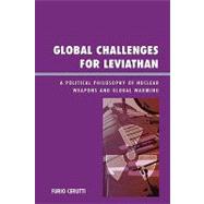 Global Challenges for Leviathan A Political Philosophy of Nuclear Weapons and Global Warming by Cerutti, Furio, 9780739116876