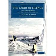 The Lands of Silence by Markham, Clements Robert, Sir; Guillemard, F. H. H., 9781108076876