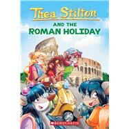 Roman Holiday (Thea Stilton #34) by Stilton, Thea; Stilton, Thea, 9781338756876