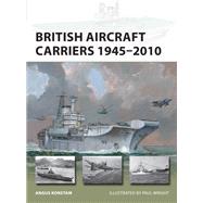 British Aircraft Carriers 19452010 by Angus Konstam, 9781472856876