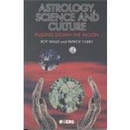 Astrology, Science and Culture Pulling down the Moon by Willis, Roy, Ph.D.; Curry, Patrick, 9781859736876
