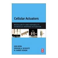 Cellular Actuators by Schultz, Joshua A.; Ueda, Jun; Asada, Harry, 9780128036877