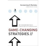 Game-Changing Strategies How to Create New Market Space in Established Industries by Breaking the Rules by Markides, Constantinos C., 9780470276877