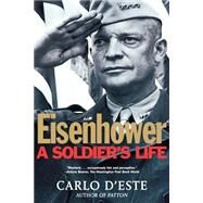 Eisenhower A Soldier's Life by D'Este, Carlo, 9780805056877