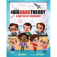The Big Bang Theory: A Matter of Friendship by Cohen, Ivan; Taylor, Jen, 9780316506878