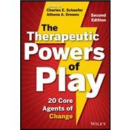 The Therapeutic Powers of Play 20 Core Agents of Change by Schaefer, Charles E.; Drewes, Athena A., 9781118336878
