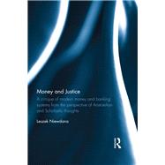 Money and Justice: A critique of modern money and banking systems from the perspective of Aristotelian and Scholastic thoughts by Niewdana; Leszek, 9781138066878