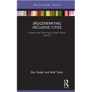 (Re)Generating Inclusive Cities: Poverty and Planning in Urban North America by Zuberi; Daniyal, 9781138206878