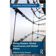 Rising Powers, Global Governance and Global Ethics by Gaskarth; Jamie, 9781138826878