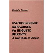Psycholinguistic Implications for Linguistic Relativity: A Case Study of Chinese by Hoosain,Rumjahn, 9781138996878