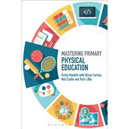 Mastering Primary Physical Education by Howells, Kristy; Carney, Alison (CON); Castle, Neil (CON); Little, Rich (CON), 9781474296878