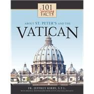 101 Surprising Facts About St. Peter's and the Vatican by Kirby, Jeffrey; Gaeta, Justin; Gaeta, Challiss, 9781618906878