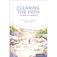 Clearing the Path On Death, Loss, and Grief by Halamish, Lynne Dale; Cassell, Eric, 9780197636879