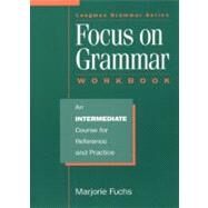 Focus on Grammar : An Intermediate Course for Reference and Practice by Fuchs, Marjorie; Westheimer, Miriam; Bonner, Margaret, 9780201656879