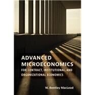 Advanced Microeconomics for Contract, Institutional, and Organizational Economics by MacLeod, W. Bentley, 9780262046879
