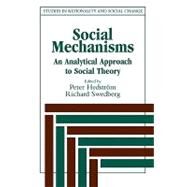 Social Mechanisms: An Analytical Approach to Social Theory by Edited by Peter Hedström , Richard Swedberg, 9780521596879
