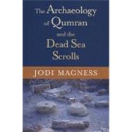The Archaeology of Qumran and the Dead Sea Scrolls by Magness, Jodi, 9780802826879