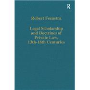 Legal Scholarship and Doctrines of Private Law, 13th-18th centuries by Robert Feenstra, 9781003556879