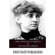 New Chronicles of Rebecca by Wiggin, Kate Douglas Smith, 9781507566879