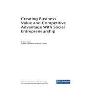 Creating Business Value and Competitive Advantage With Social Entrepreneurship by Iyigun, N. Oyku, 9781522556879