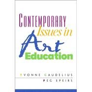 Contemporary Issues in Art Education by Gaudelius, Yvonne, Ph.D.; Speirs, Peg, Ph.D., 9780130886880