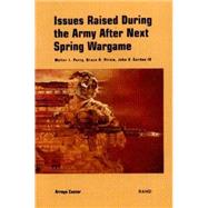 Issues Raised During the 1998 Army After Next Spring Wargame by Perry, Walter L.; Pirnie, Bruce R.; Gordon, John V., 9780833026880