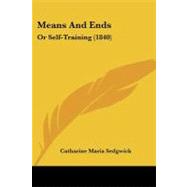 Means and Ends : Or Self-Training (1840) by Sedgwick, Catharine Maria, 9781437096880