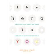 The Hero Is You by Levin, Kendra, 9781573246880