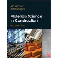 Materials Science In Construction: An Introduction by Ahmed; Ash, 9781856176880