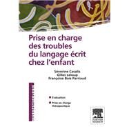 Prise en charge des troubles du langage crit chez l'enfant by Sverine Casalis; Franoise Bois Parriaud; Gilles Leloup, 9782294726880