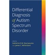 Differential Diagnosis of Autism Spectrum Disorder by Stavropoulos, Katherine K. M.; McPartland, James C., 9780197516881
