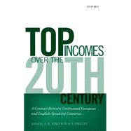 Top Incomes over the Twentieth Century A Contrast between European and English-Speaking Countries by Atkinson, A. B.; Piketty, Thomas, 9780199286881