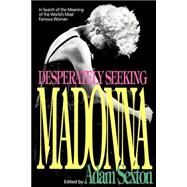 Desperately Seeking Madonna In Search of the Meaning of the World's Most Famous Woman by SEXTON, ADAM, 9780385306881