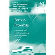 Ports in Proximity: Competition and Coordination among Adjacent Seaports by Ducruet,CTsar, 9780754676881