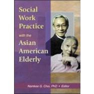 Social Work Practice With the Asian American Elderly by Choi; Namkee G, 9780789016881