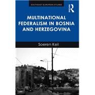 Multinational Federalism in Bosnia and Herzegovina by Keil,Soeren, 9781138246881