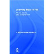 Learning How to Fall: Art and Culture after September 11 by Cesare Schotzko; T Nikki, 9781138796881