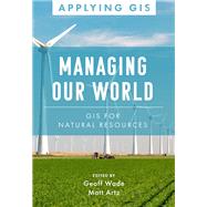 Managing Our World by Geoff Wade; Matt Artz, 9781589486881