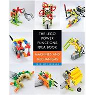 The LEGO Power Functions Idea Book, Vol. 1: Machines and Mechanisms by Isogawa, Yoshihito, 9781593276881