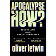 Apocalypse How? Technology and the Threat of Disaster by Letwin, Oliver, 9781786496881
