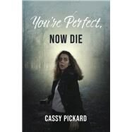 You're Perfect, Now Die by Pickard, Cassy, 9798350916881