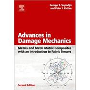 Advances in Damage Mechanics: Metals and Metal Matrix Composites With an Introduction to Fabric Tensors by Voyiadjis; Kattan, 9780080446882