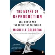 Means of Reproduction : Sex, Power, and the Future of the World by Goldberg, Michelle (Author), 9780143116882