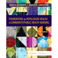 Foundations for Population Health in Community/Public Health Nursing by Stanhope, Marcia, Ph.D., R.N.; Lancaster, Jeanette, R.N., Ph.D., 9780323776882