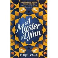 A Master of Djinn: THE NEBULA AWARD WINNE by P. Djl Clark, 9780356516882