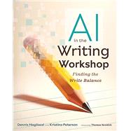 AI in the Writing Workshop: Finding the Write Balance by Dennis Magliozzi; Kristina Peterson, 9780358976882