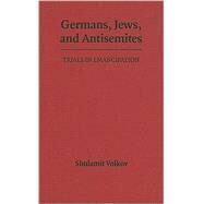 Germans, Jews, and Antisemites: Trials in Emancipation by Shulamit Volkov, 9780521846882