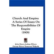 Church and Empire : A Series of Essays on the Responsibilities of Empire (1908) by Ellison, John Henry Joshua; Walpole, George Henry Somerset, 9781120176882